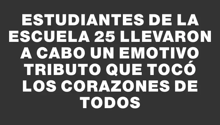 Estudiantes de la escuela 25 llevaron a cabo un emotivo tributo que tocó los corazones de todos