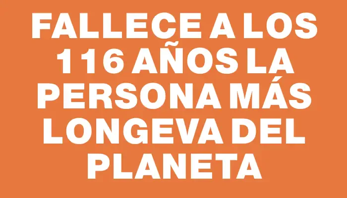 Fallece a los 116 años la persona más longeva del planeta