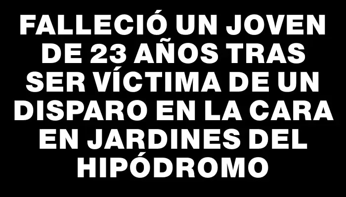 Falleció un joven de 23 años tras ser víctima de un disparo en la cara en Jardines del Hipódromo