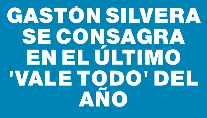 Gastón Silvera se consagra en el último "Vale Todo" del año