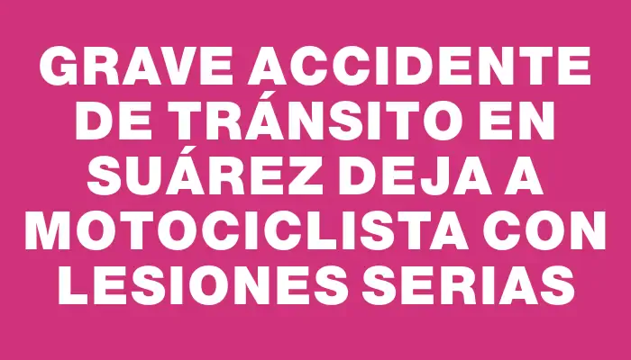 Grave accidente de tránsito en Suárez deja a motociclista con lesiones serias