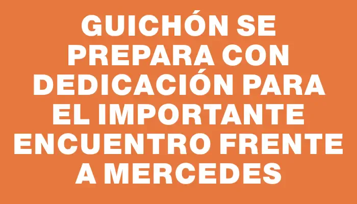 Guichón se prepara con dedicación para el importante encuentro frente a Mercedes