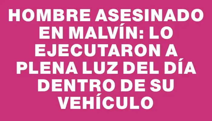 Hombre asesinado en Malvín: lo ejecutaron a plena luz del día dentro de su vehículo