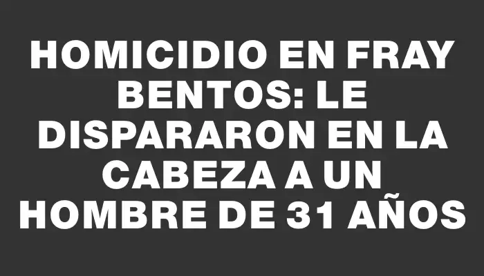 Homicidio en Fray Bentos: le dispararon en la cabeza a un hombre de 31 años