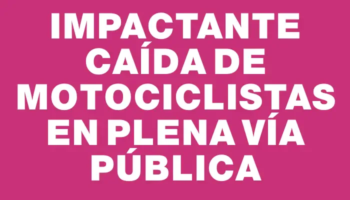 Impactante caída de motociclistas en plena vía pública