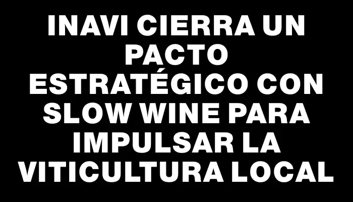 Inavi cierra un pacto estratégico con Slow Wine para impulsar la viticultura local