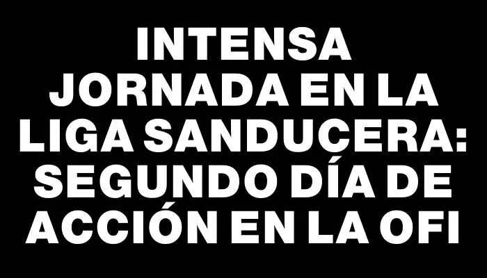 Intensa jornada en la liga sanducera: segundo día de acción en la Ofi