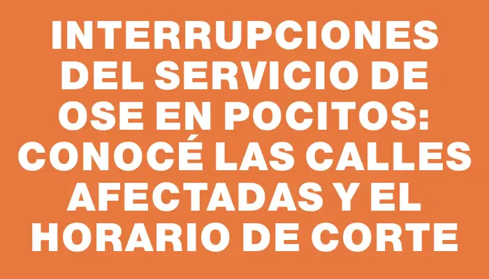 Interrupciones del servicio de Ose en Pocitos: Conocé las calles afectadas y el horario de corte