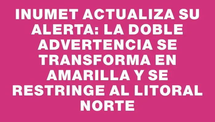 Inumet actualiza su alerta: la doble advertencia se transforma en amarilla y se restringe al litoral norte
