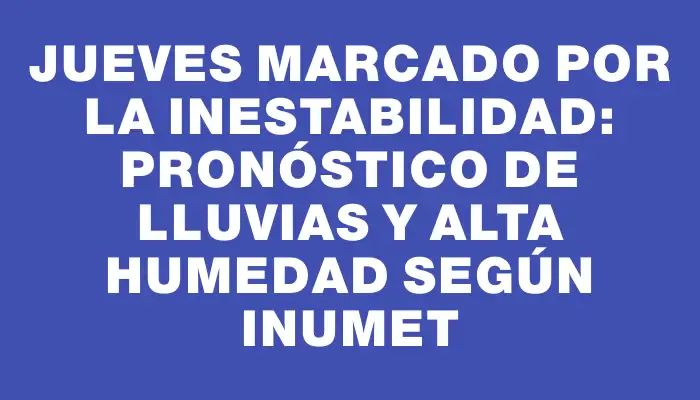 Jueves marcado por la inestabilidad: pronóstico de lluvias y alta humedad según Inumet