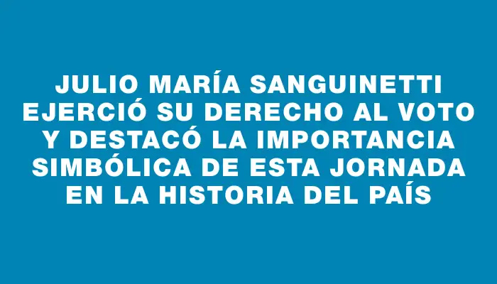 Julio María Sanguinetti ejerció su derecho al voto y destacó la importancia simbólica de esta jornada en la historia del país