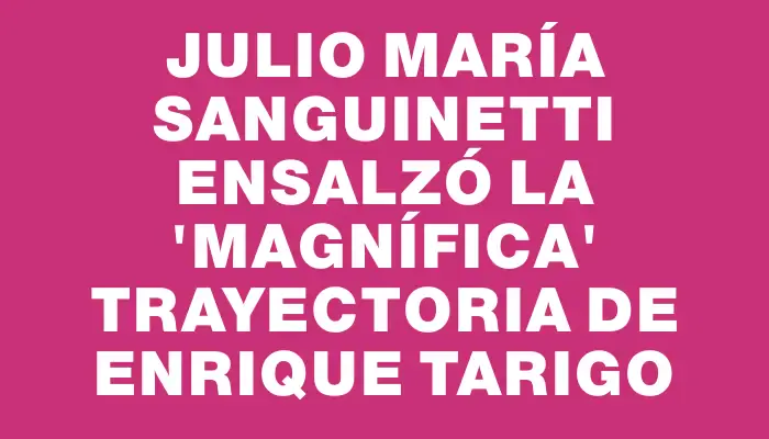 Julio María Sanguinetti ensalzó la "magnífica" trayectoria de Enrique Tarigo