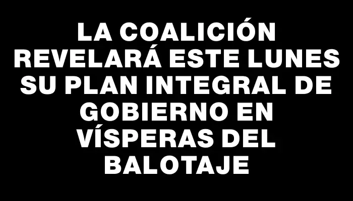 La coalición revelará este lunes su plan integral de gobierno en vísperas del balotaje