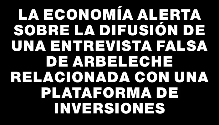 La economía alerta sobre la difusión de una entrevista falsa de Arbeleche relacionada con una plataforma de inversiones