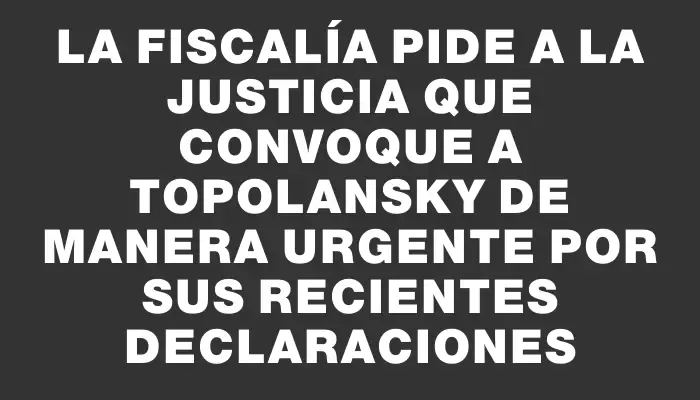 La Fiscalía pide a la Justicia que convoque a Topolansky de manera urgente por sus recientes declaraciones