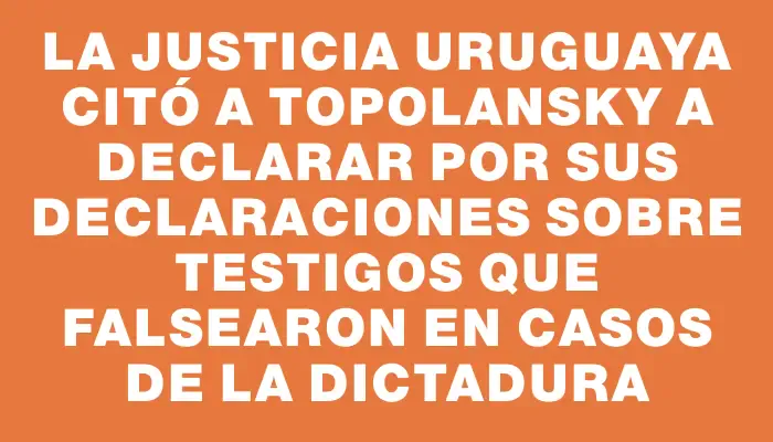 La Justicia uruguaya citó a Topolansky a declarar por sus declaraciones sobre testigos que falsearon en casos de la dictadura