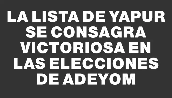 La lista de Yapur se consagra victoriosa en las elecciones de Adeyom