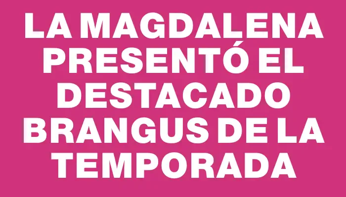 La Magdalena presentó el destacado Brangus de la temporada