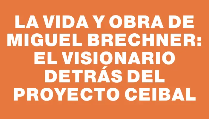 La vida y obra de Miguel Brechner: El visionario detrás del proyecto Ceibal