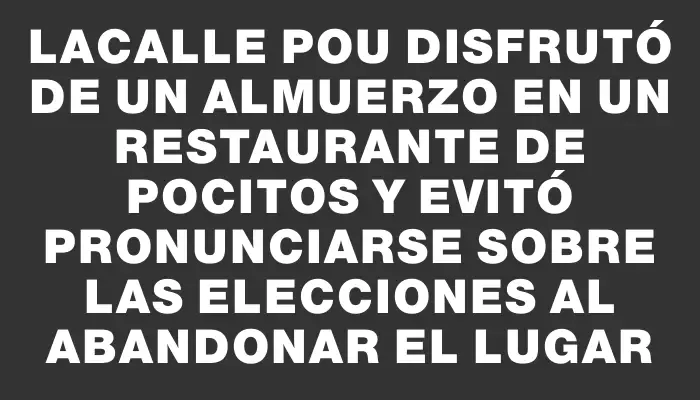 Lacalle Pou disfrutó de un almuerzo en un restaurante de Pocitos y evitó pronunciarse sobre las elecciones al abandonar el lugar