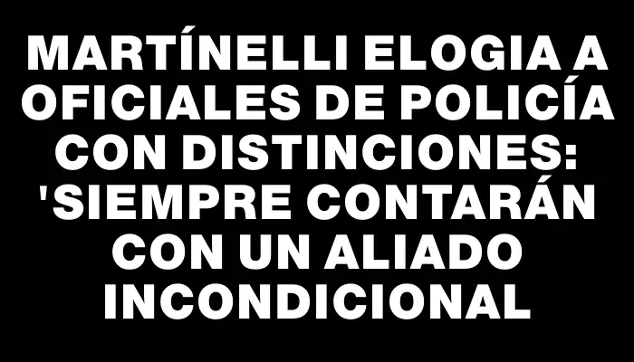 Martínelli elogia a oficiales de Policía con distinciones: "Siempre contarán con un aliado incondicional