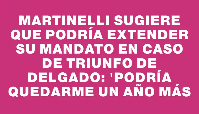 Martinelli sugiere que podría extender su mandato en caso de triunfo de Delgado: "Podría quedarme un año más