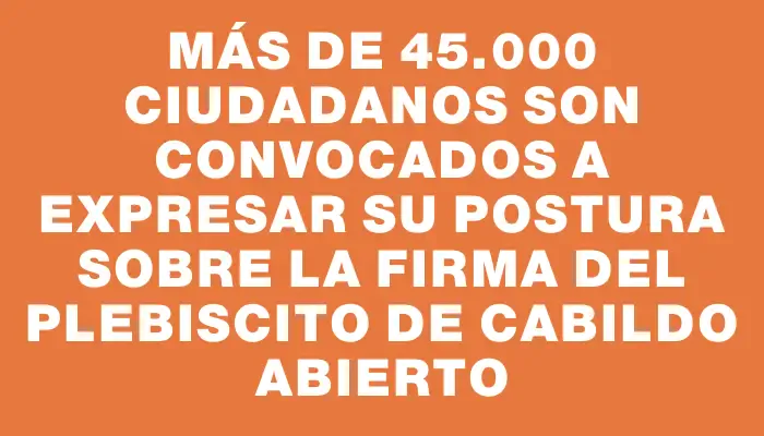 Más de 45.000 ciudadanos son convocados a expresar su postura sobre la firma del plebiscito de Cabildo Abierto