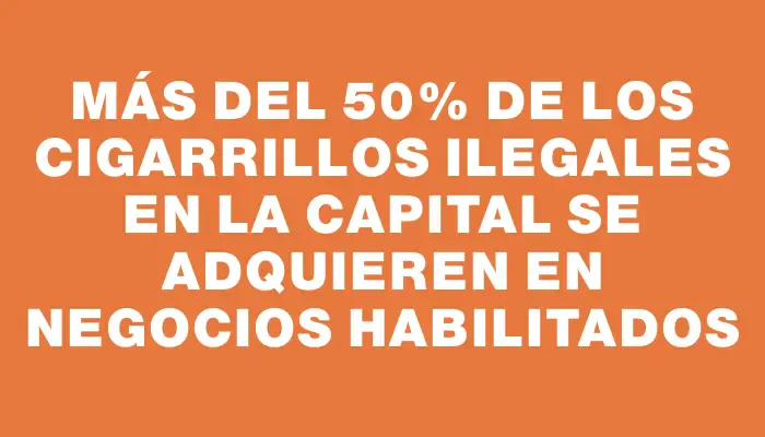 Más del 50% de los cigarrillos ilegales en la capital se adquieren en negocios habilitados