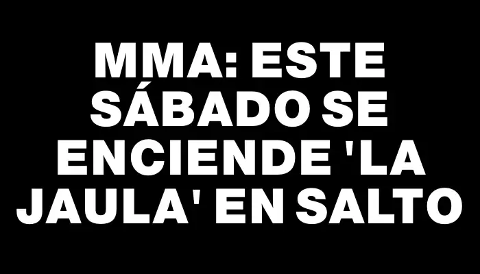 Mma: Este sábado se enciende “La Jaula” en Salto