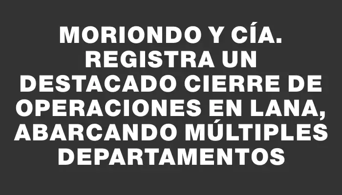 Moriondo y Cía. registra un destacado cierre de operaciones en lana, abarcando múltiples departamentos