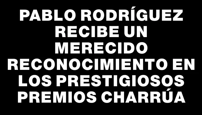 Pablo Rodríguez recibe un merecido reconocimiento en los prestigiosos Premios Charrúa