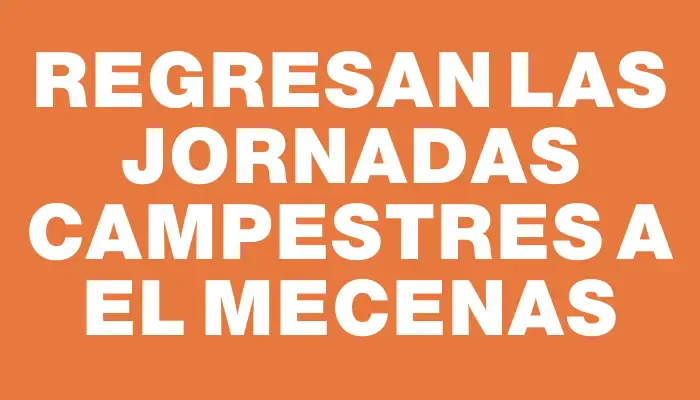 Regresan las jornadas campestres a El Mecenas