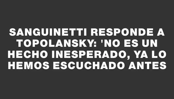 Sanguinetti responde a Topolansky: "No es un hecho inesperado, ya lo hemos escuchado antes