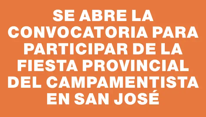 Se abre la convocatoria para participar de la Fiesta Provincial del Campamentista en San José