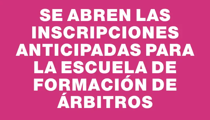 Se abren las inscripciones anticipadas para la Escuela de Formación de Árbitros
