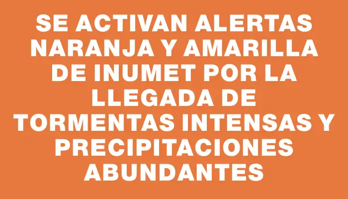 Se activan alertas naranja y amarilla de Inumet por la llegada de tormentas intensas y precipitaciones abundantes