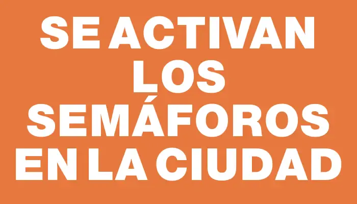 Se activan los semáforos en la ciudad