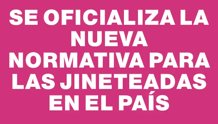 Se oficializa la nueva normativa para las jineteadas en el país