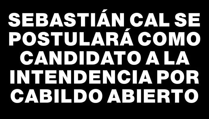 Sebastián Cal se postulará como candidato a la intendencia por Cabildo Abierto