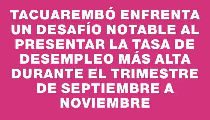 Tacuarembó enfrenta un desafío notable al presentar la tasa de desempleo más alta durante el trimestre de septiembre a noviembre