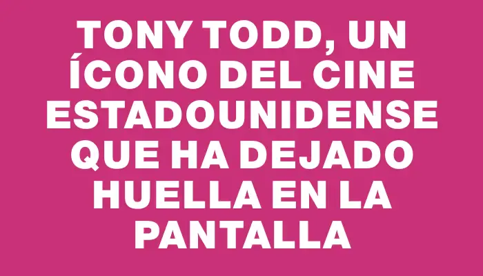 Tony Todd, un ícono del cine estadounidense que ha dejado huella en la pantalla