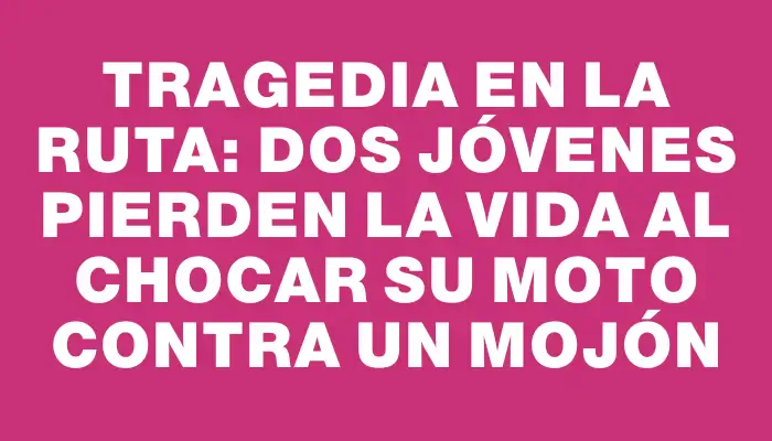 Tragedia en la ruta: dos jóvenes pierden la vida al chocar su moto contra un mojón