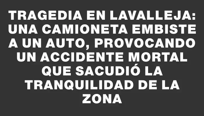 Tragedia en Lavalleja: una camioneta embiste a un auto, provocando un accidente mortal que sacudió la tranquilidad de la zona