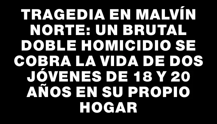 Tragedia en Malvín Norte: un brutal doble homicidio se cobra la vida de dos jóvenes de 18 y 20 años en su propio hogar