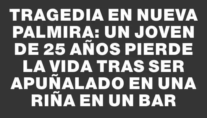 Tragedia en Nueva Palmira: un joven de 25 años pierde la vida tras ser apuñalado en una riña en un bar