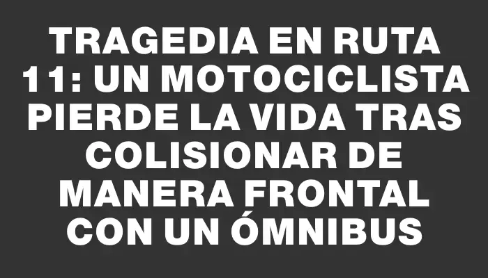 Tragedia en Ruta 11: Un motociclista pierde la vida tras colisionar de manera frontal con un ómnibus