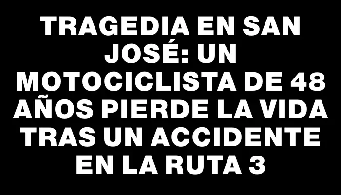 Tragedia en San José: un motociclista de 48 años pierde la vida tras un accidente en la ruta 3