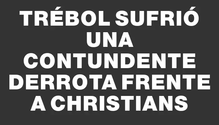 Trébol sufrió una contundente derrota frente a Christians