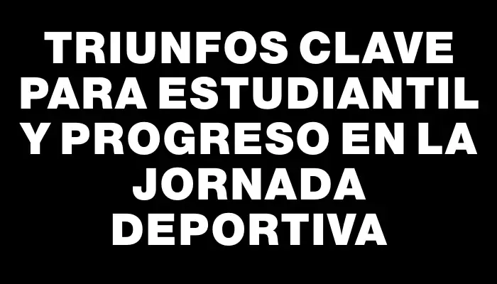 Triunfos clave para Estudiantil y Progreso en la jornada deportiva