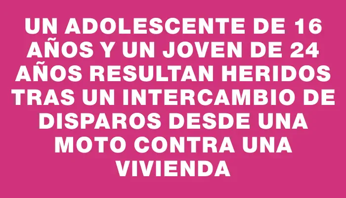 Un adolescente de 16 años y un joven de 24 años resultan heridos tras un intercambio de disparos desde una moto contra una vivienda